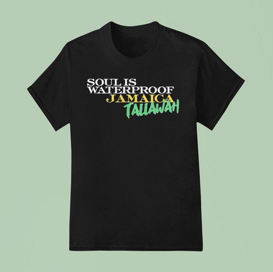 Soul Is Waterproof Jamaica Tallawah Shirt