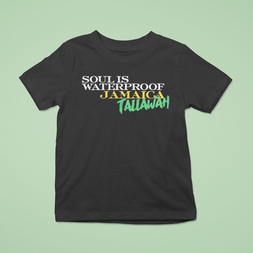 Soul Is Waterproof Jamaica Tallawah Shirt