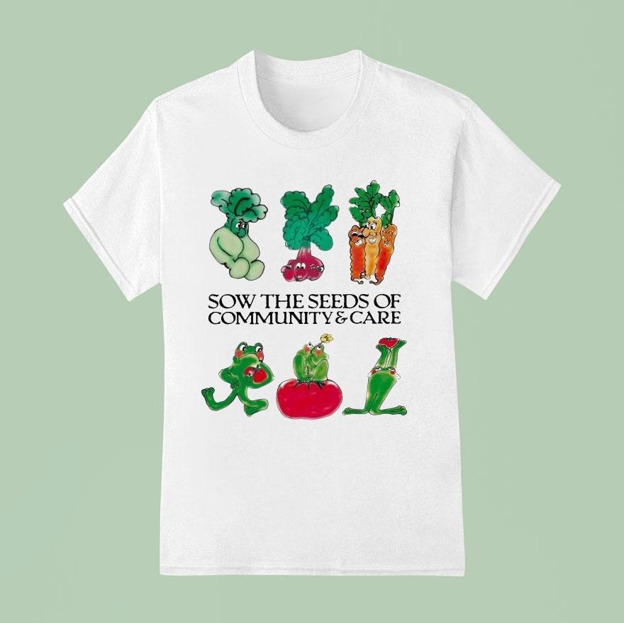 Sow The Seeds Of Community Care Shirt