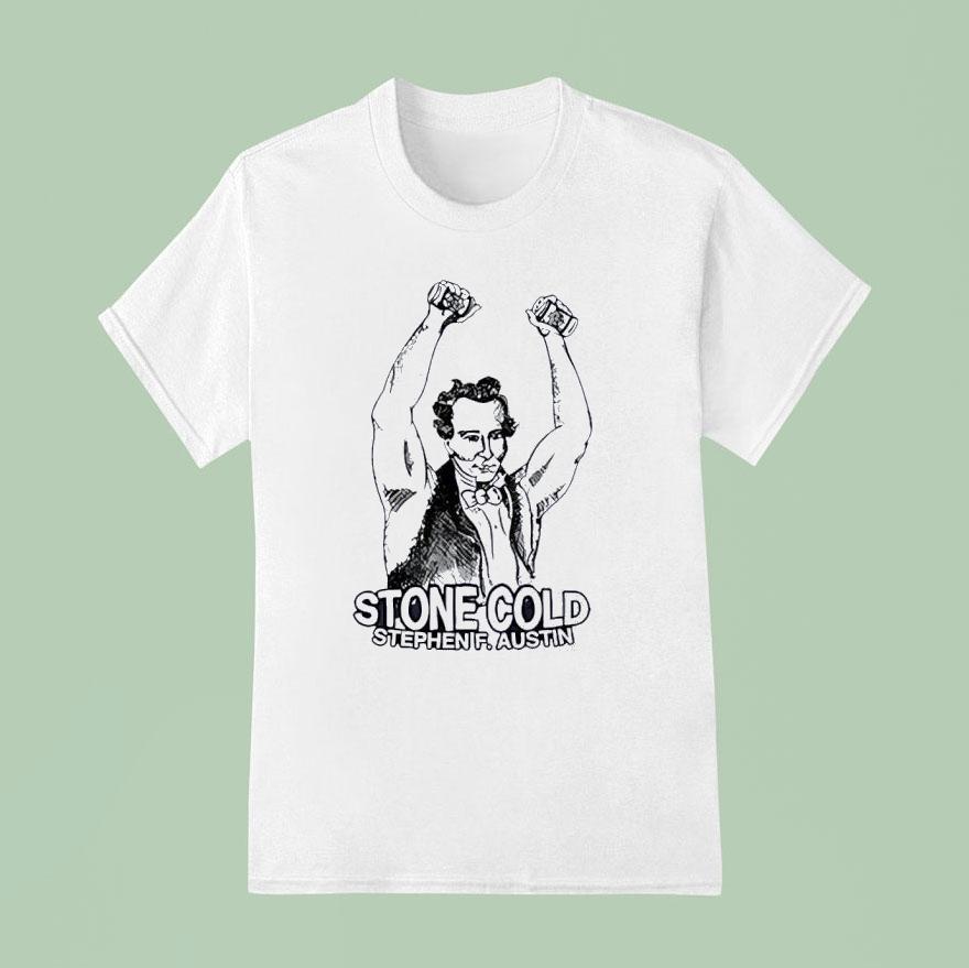 Stephen F ustin Stone Cold Parody Shirt