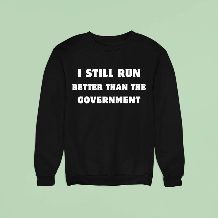 Still Run Better Than The Government Shirt Still Run Better Than The Government Shirt