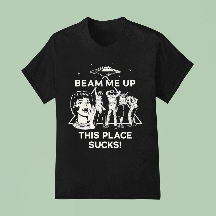 Stranger Things Beam Me Up This Place Sucks Ufo Shirt