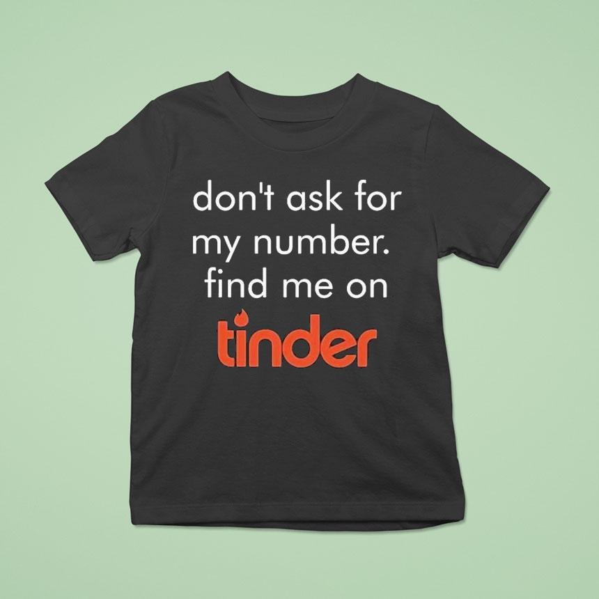 Swiped Lily James Don’t Ask For My Number Find Me On Tinder Shirt