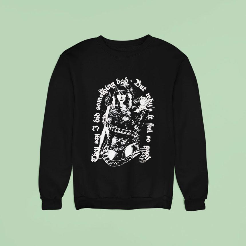 Taylor They Say I Did Something Bad But Why's It Feel So Good Shirt Taylor They Say I Did Something Bad But Why's It Feel So Good Shirt