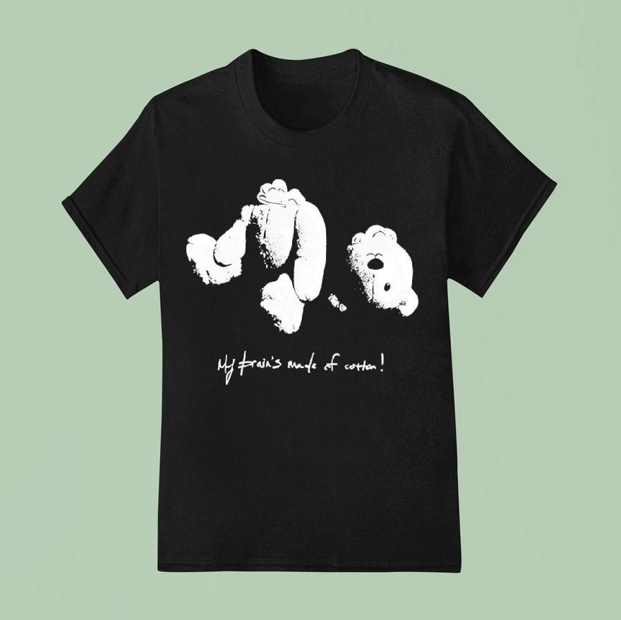 Teddy Bear My Brain’s Made Of Cotton Shirt