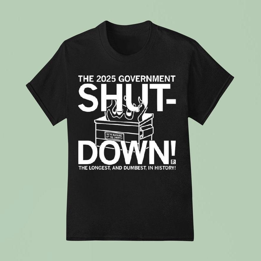 The 2025 Government Shut Down The Longest And Dumbest In History Shirt