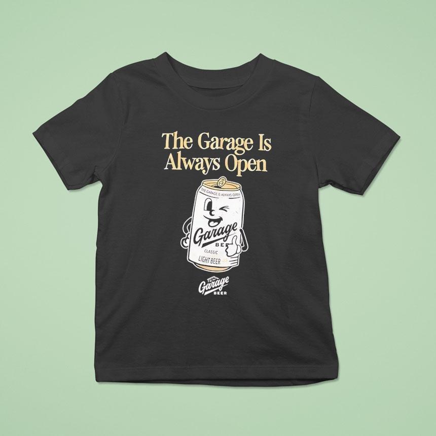 The Garage Is Always Open Garage Light Beer Shirt