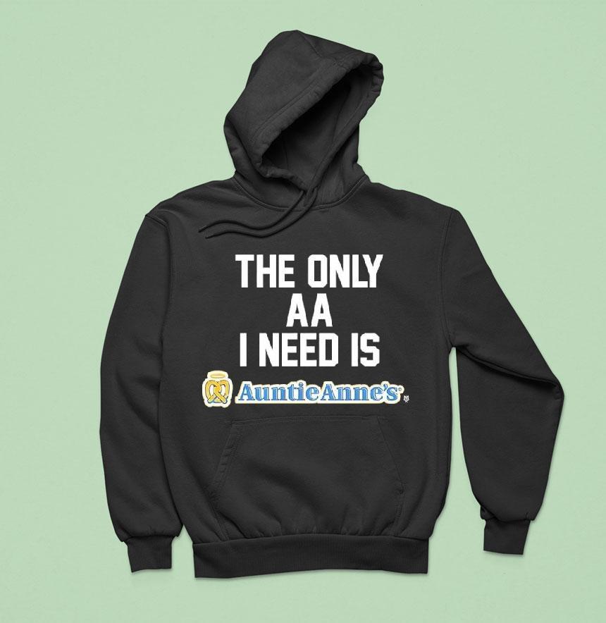 The Only Aa I Need Is Auntie Anne's Shirt The Only Aa I Need Is Auntie Anne's Shirt