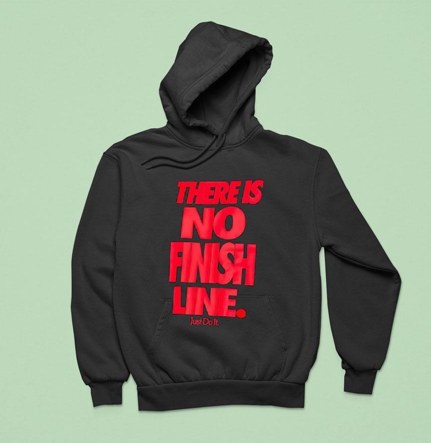 There Is No Finish Line Just Do It Shirt There Is No Finish Line Just Do It Shirt