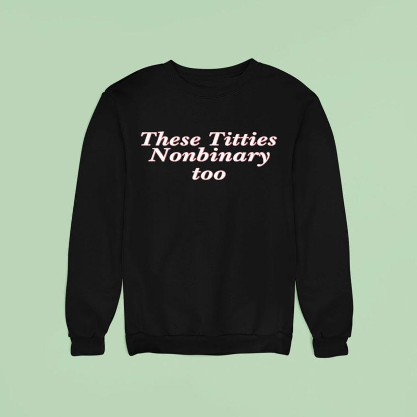 These Titties Nonbinary Too Shirt These Titties Nonbinary Too Shirt