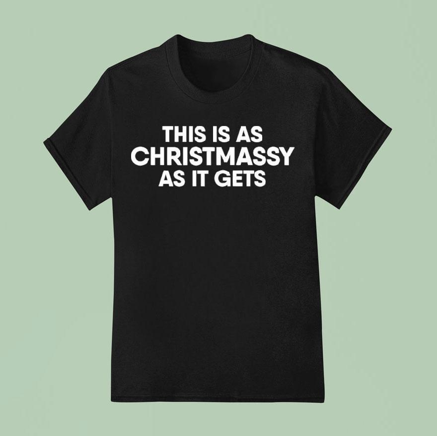 This Is As Christmassy As It Gets Shirt