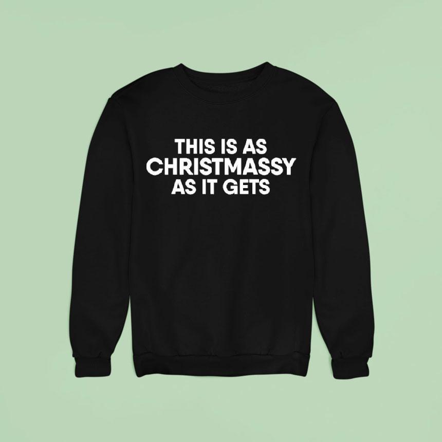 This Is As Christmassy As It Gets Shirt This Is As Christmassy As It Gets Shirt