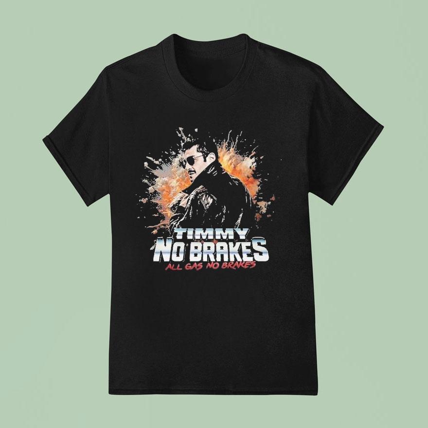 Timmy No Brakes All Gas No Brakes Shirt