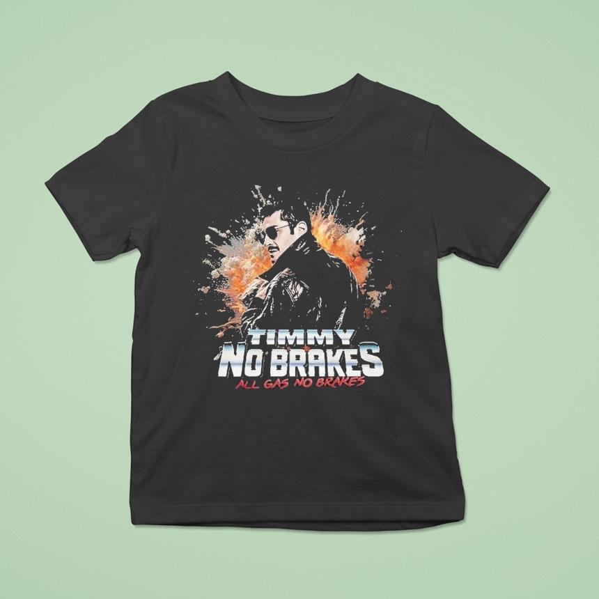 Timmy No Brakes All Gas No Brakes Shirt