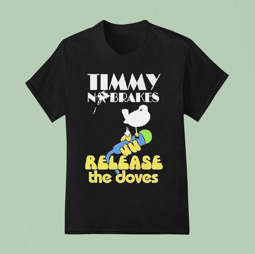 Timmy No Brakes Release The Doves Shirt