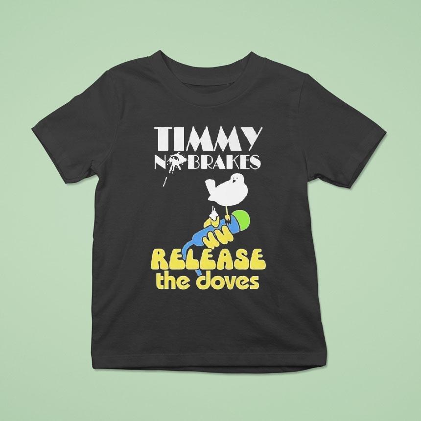 Timmy No Brakes Release The Doves Shirt