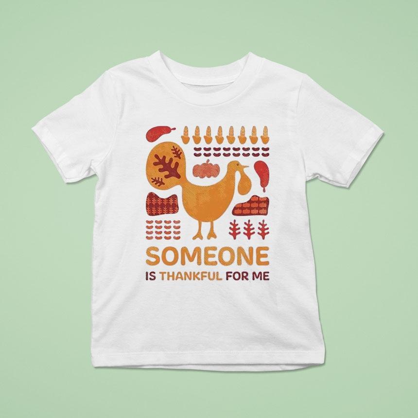 Turkey Someone Is Thankful For Me Shirt