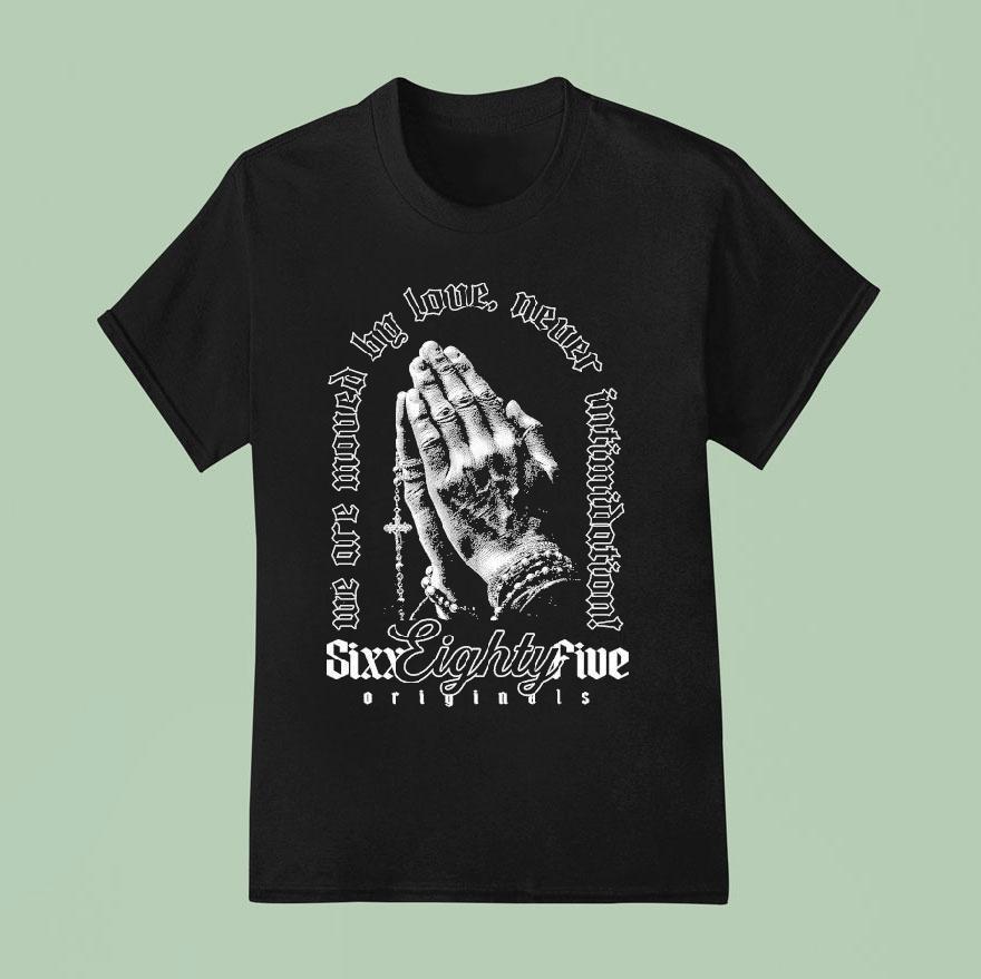 We Are Moved By Love Never Intimidation 685 Prayer Shirt