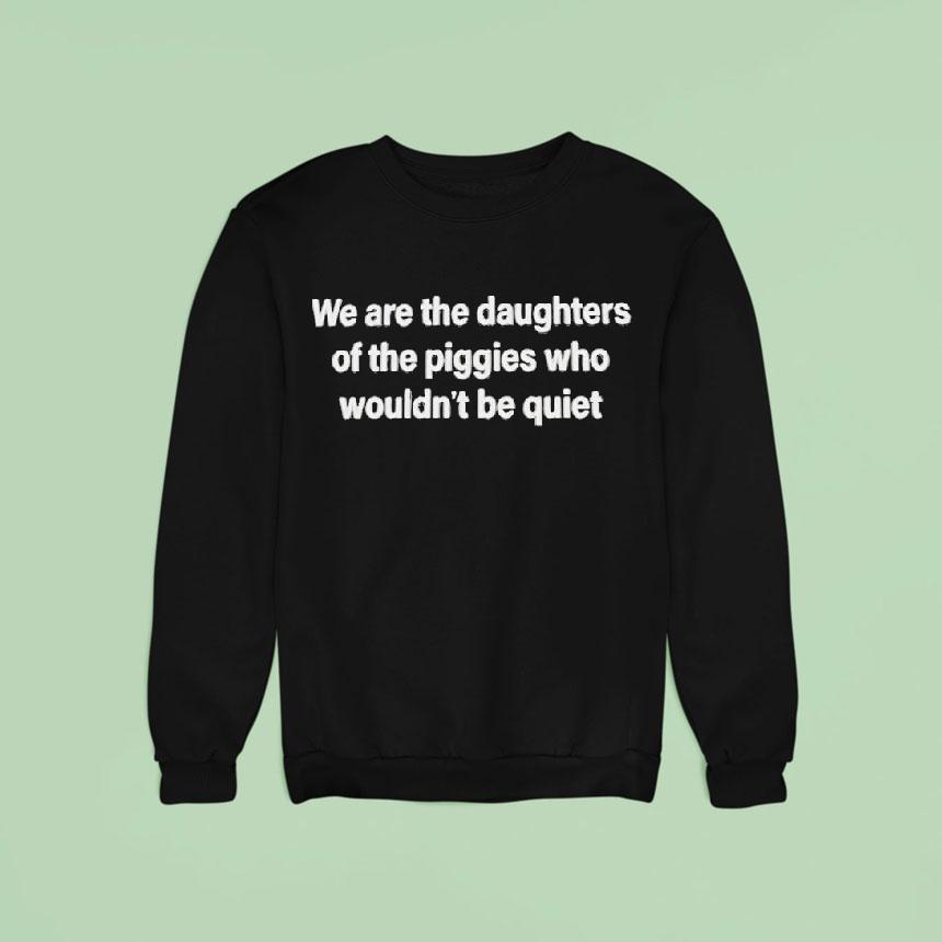 We Are The Daughters Of The Piggies Who Wouldn’t Be Quiet Shit Eo84xqmMi7i9GqXBCrX1zs8WbMJQHf176411521616 We Are The Daughters Of The Piggies Who Wouldn’t Be Quiet Shit Eo84xqmMi7i9GqXBCrX1zs8WbMJQHf176411521616