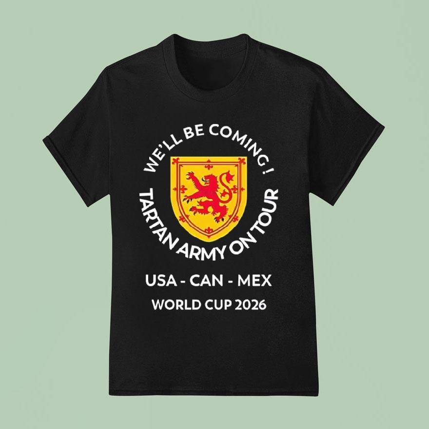 We’ll Be Coming Tartan Army On Tour Usa Can Mex World Cup 2026 Shirt