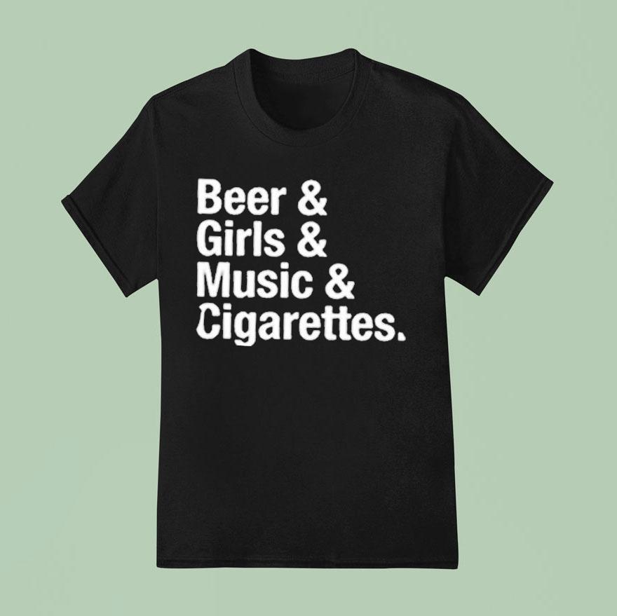 Will Mahony Beer Girls Music And Cigarettes Shirt
