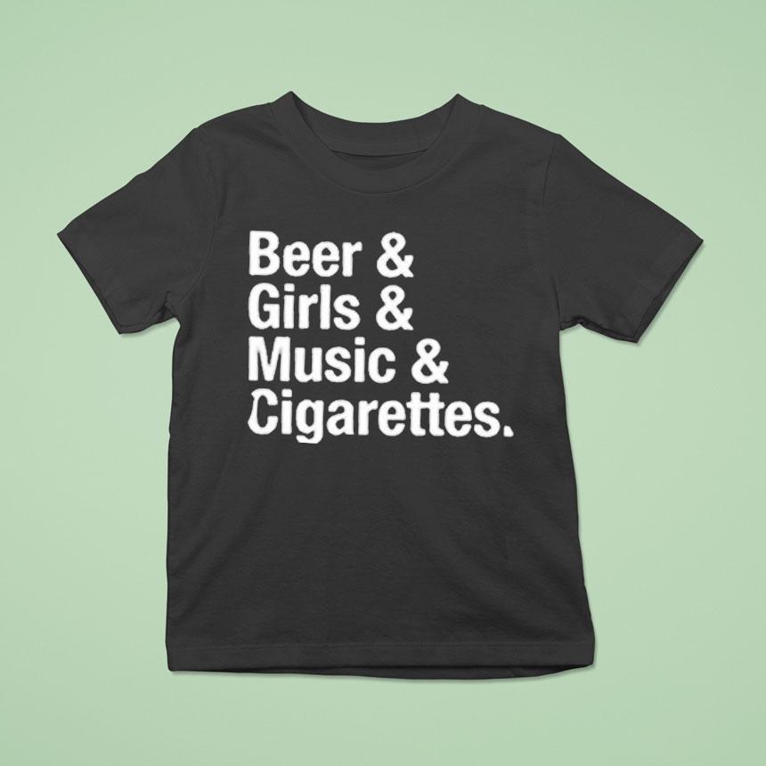 Will Mahony Beer Girls Music And Cigarettes Shirt