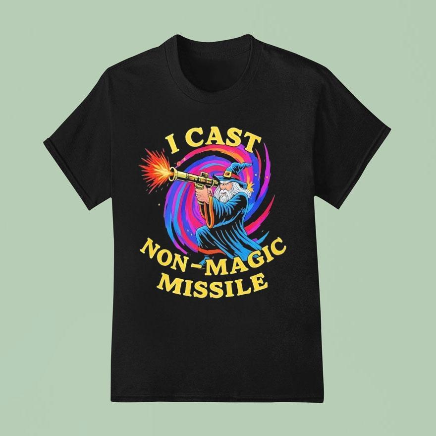 Wizard I Cast Non Magic Missile Shirt