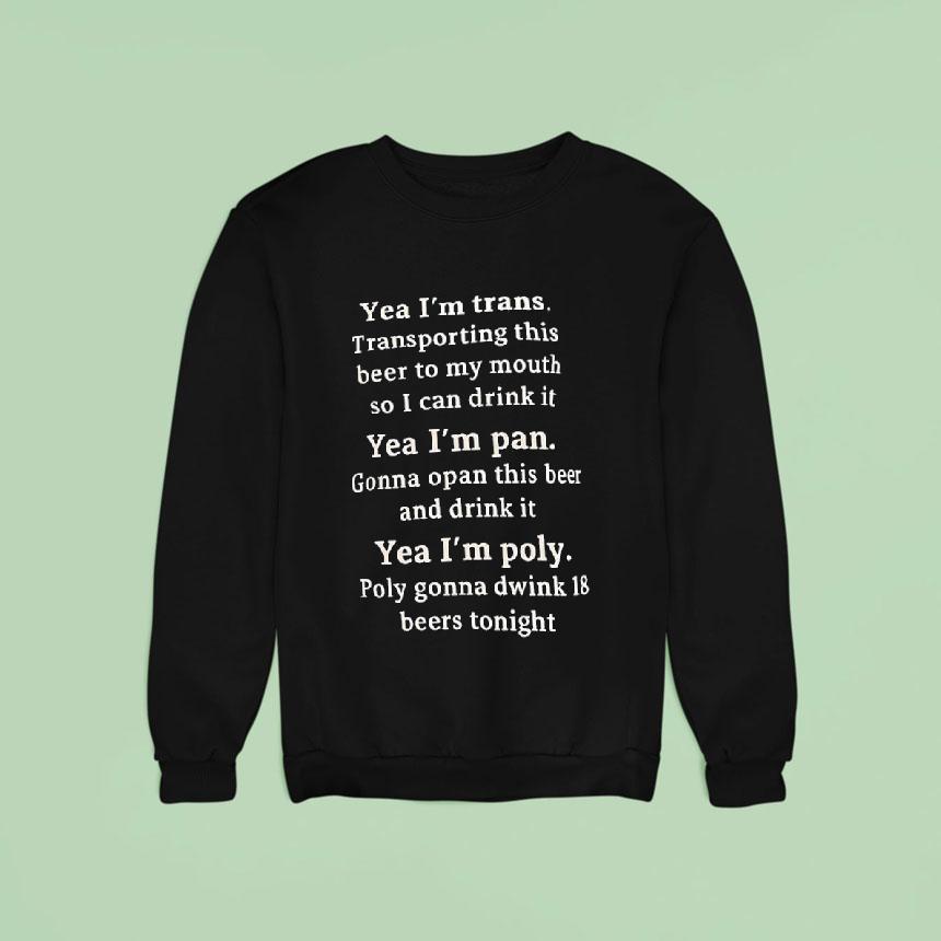 Yea I'm Trans Yea I'm Pan Yea I'm Poly Shirt Yea I'm Trans Yea I'm Pan Yea I'm Poly Shirt