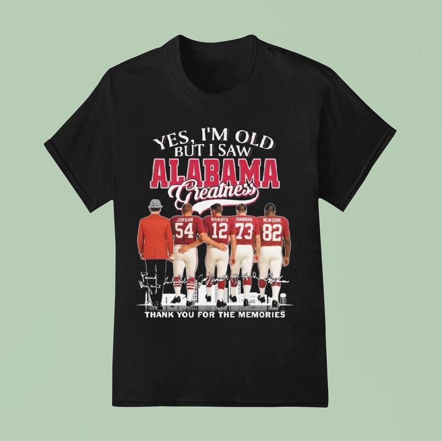 Yes, I’m Old But I Saw Alabama Crimson Tide Greatness Thank You For The Memories Signatures Shirt