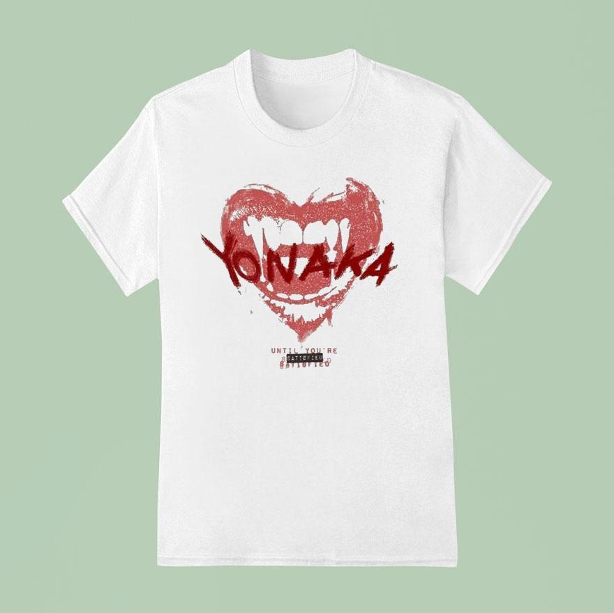 Yonaka Until You’re Satisfied Shirt