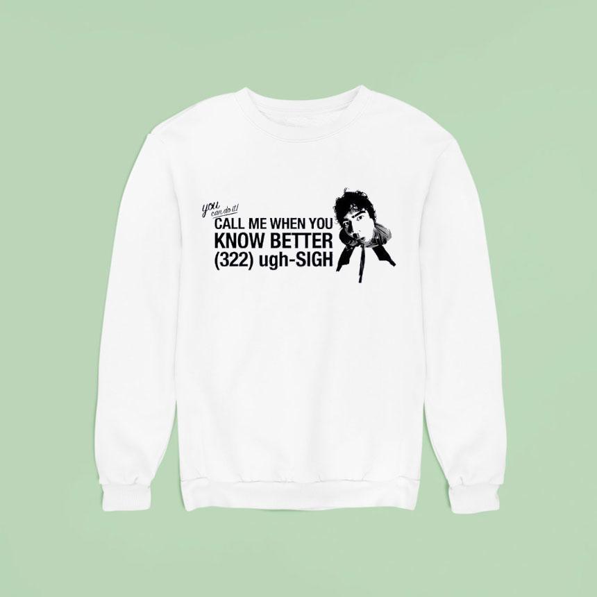 Youan Do It Call Me When You Know Better 322 Ugh-sigh Shirt Youan Do It Call Me When You Know Better 322 Ugh-sigh Shirt