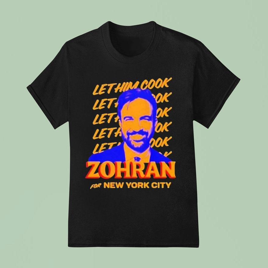 Zohran Mamdani For New York City Let Him Cook Shirt