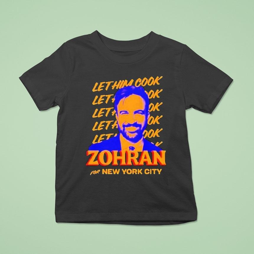 Zohran Mamdani For New York City Let Him Cook Shirt