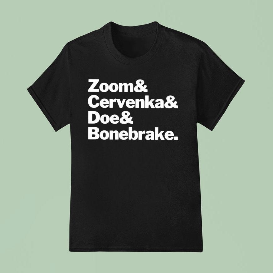 Zoom And Cervenka And Doe And Bonebrake Shirt