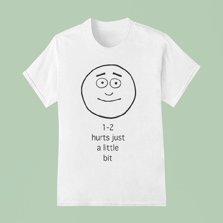1 2 Hurts A Little Bit Shirt