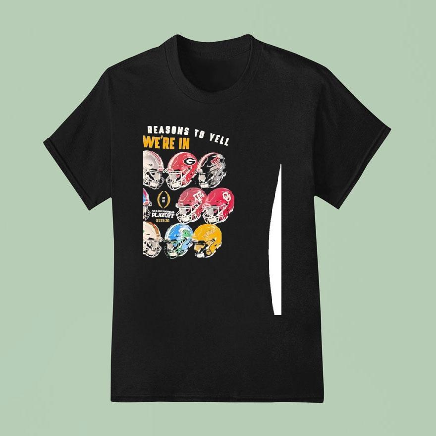 A Dozen Reasons To Yell We’re In College Football Playoff 2025 2026 All Team Helmet Football Shirt