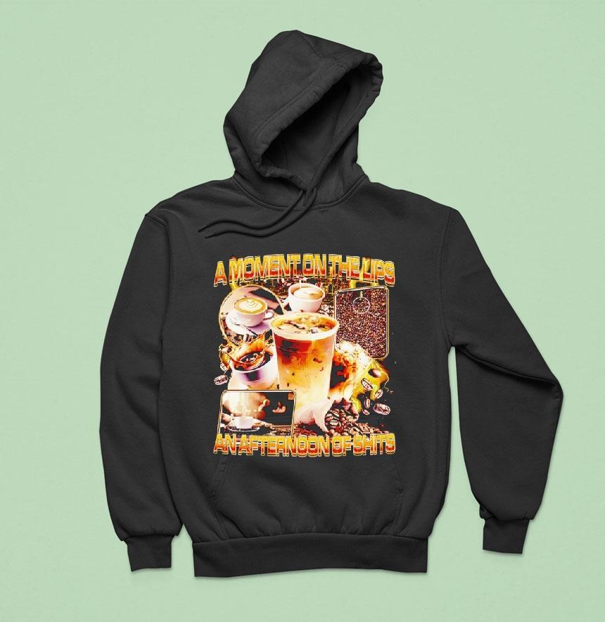 A Moment On The Lips An Afternoon Of Shit Graphic Funny Shirt A Moment On The Lips An Afternoon Of Shit Graphic Funny Shirt