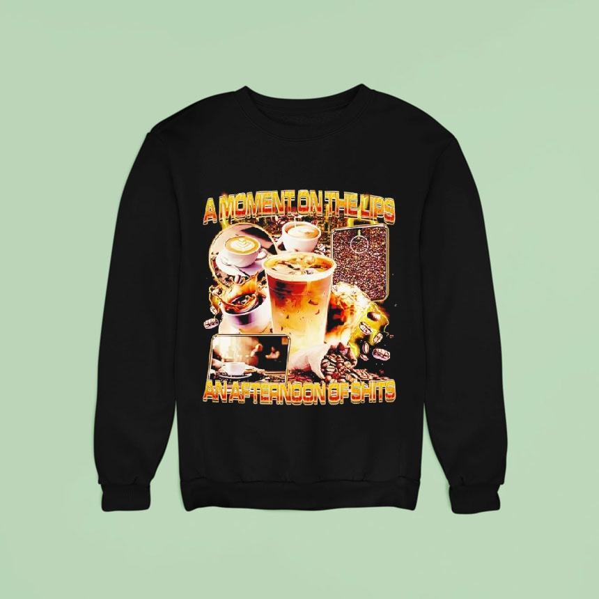 A Moment On The Lips An Afternoon Of Shit Graphic Funny Shirt A Moment On The Lips An Afternoon Of Shit Graphic Funny Shirt