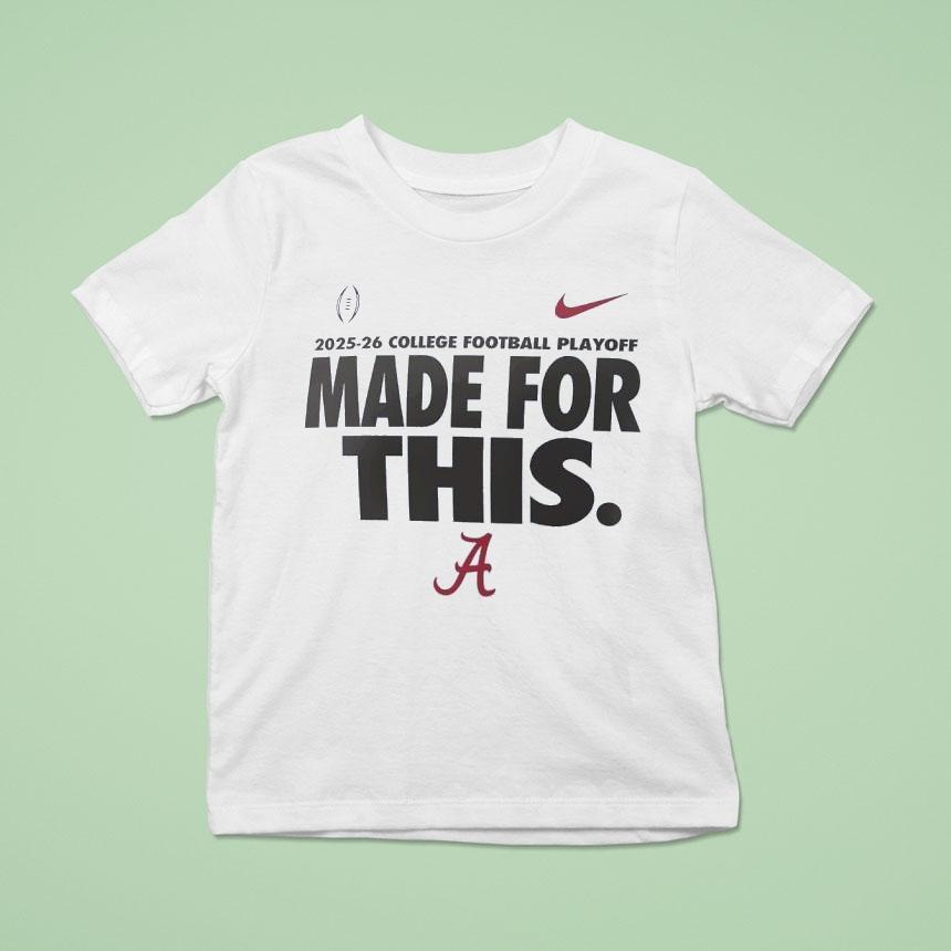 Alabama Crimson Tide College Football Playoff Made For This 2025-26 Shirt