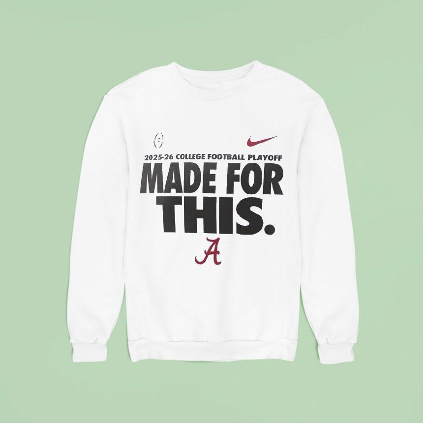 Alabama Crimson Tide College Football Playoff Made For This 2025-26 Shirt Alabama Crimson Tide College Football Playoff Made For This 2025-26 Shirt