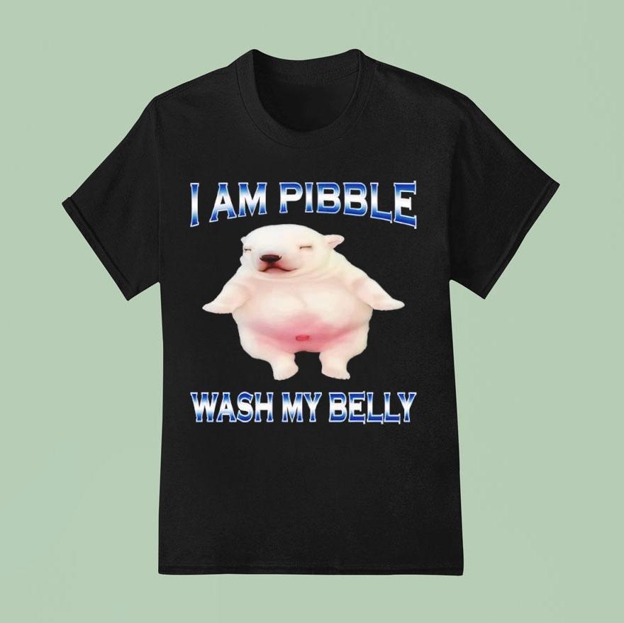 Am Pibble Wash My Belly Funny Dog Clean My Belly Meme Shirt