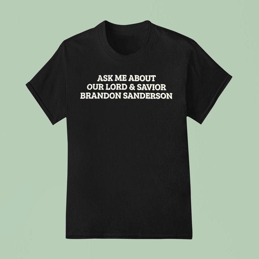 Ask Me About Our Lord And Savior Brandon Sanderson Shirt
