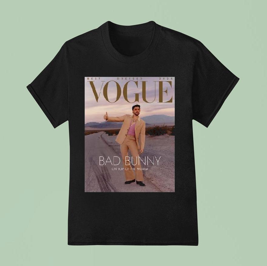 Bad Bunny Graces The Cover Of Vogue Magazine Best Dressed 2025 On Top Of The World Shirt