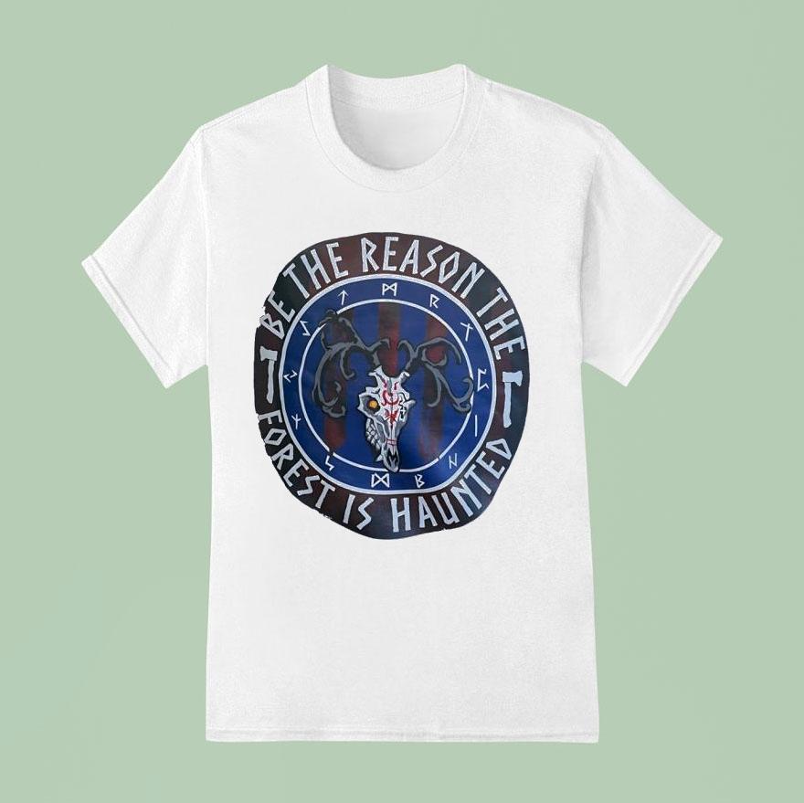 Be The Reason The Forest Is Haunted Shirt