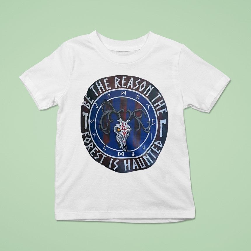 Be The Reason The Forest Is Haunted Shirt
