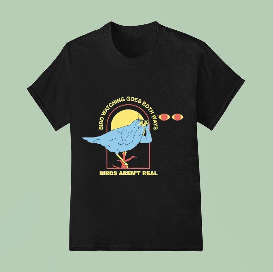 Bird Watching Goes Both Ways Birds Aren’t Real Bird Shirt
