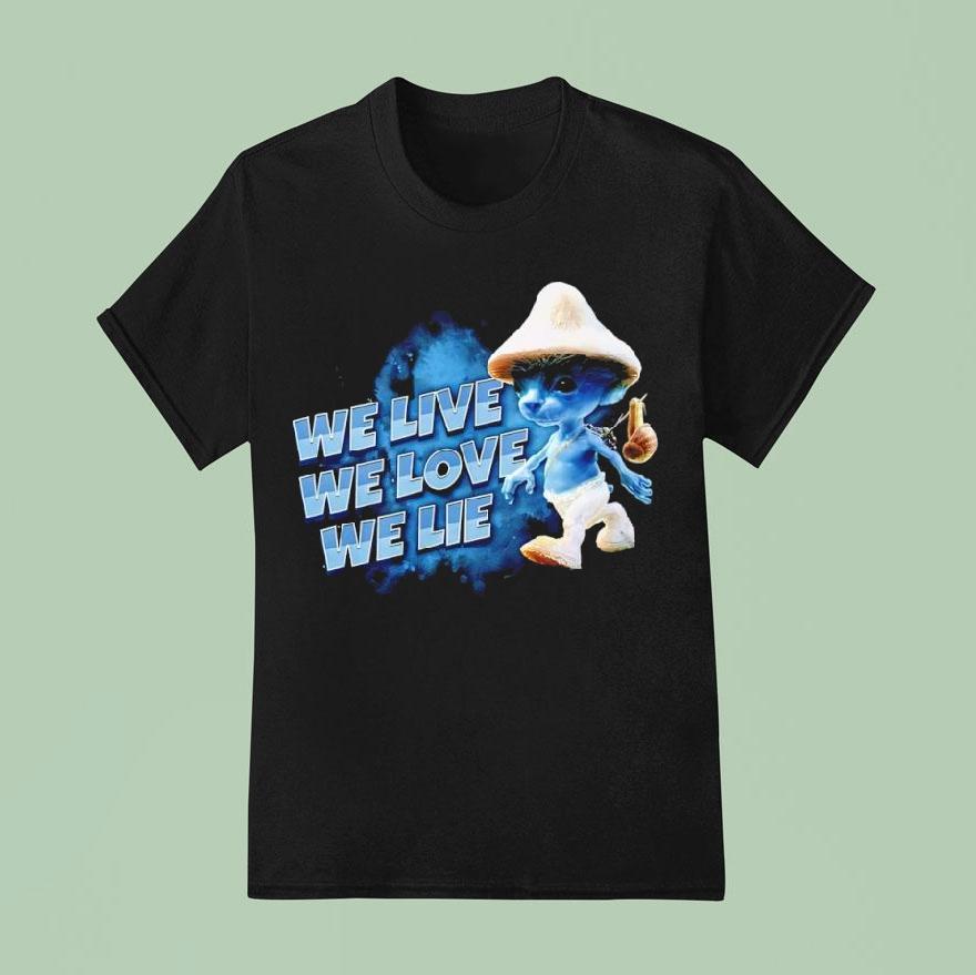 Blue Smurf Cat We Love We Live We Lie Shirt