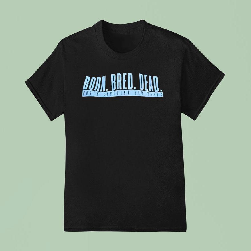 Born Bred Dead North Carolina Tar Heels Shirt