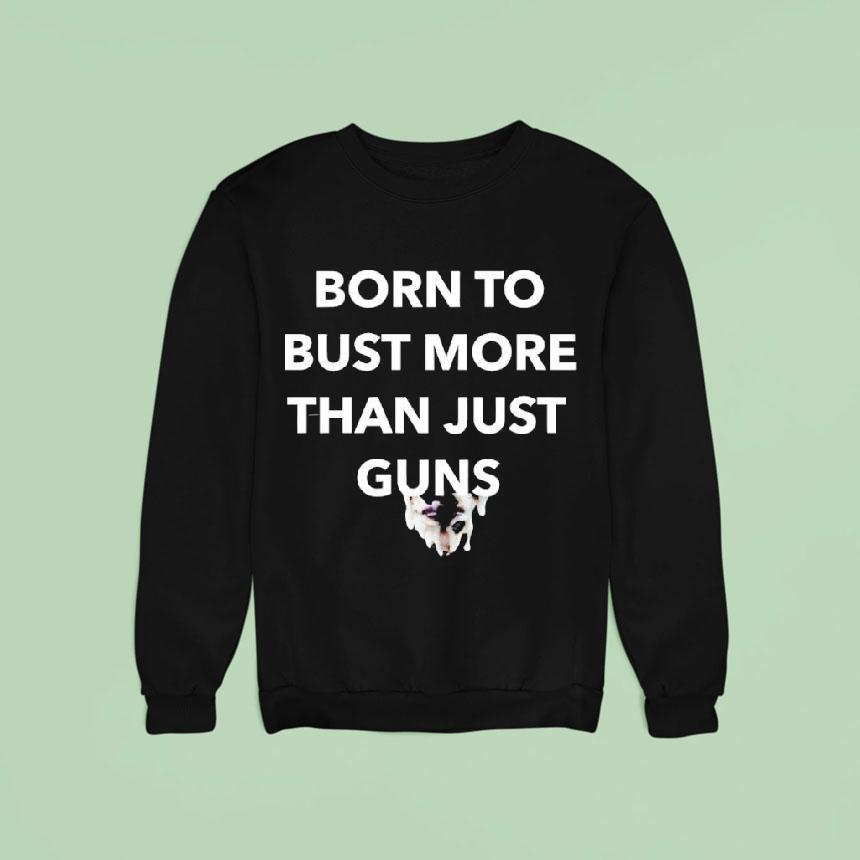 Born To Bust More Than Just Guns Graphic Shirt Born To Bust More Than Just Guns Graphic Shirt