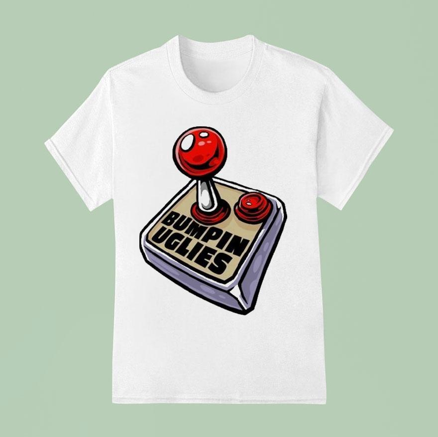 Bumpin Uglies Make It Through The Day Shirt